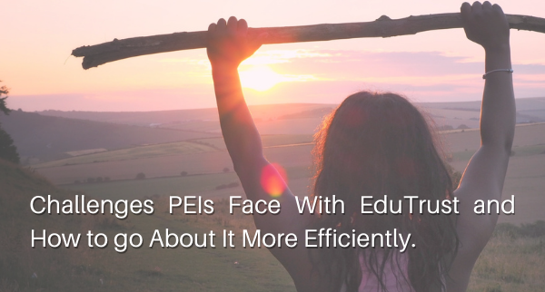 Challenges PEIs Face With EduTrust and How to go About It More Efficiently