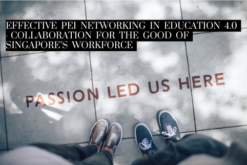 Effective PEI Networking in Education 4.0 – Collaboration for the good of Singapore’s Workforce