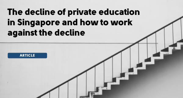 The Decline of Private Education in Singapore – How to work Against the Decline?