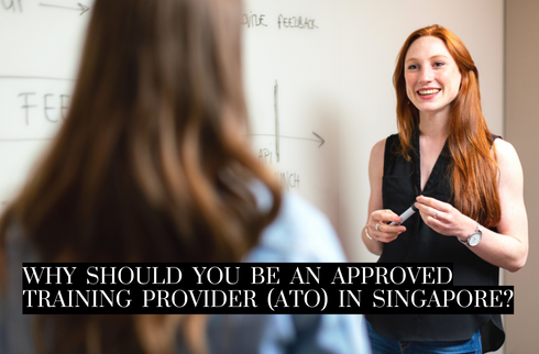 Why should you be an Approved Training Provider (ATO) in Singapore?