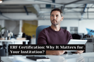 ERF Certification Why It Matters for Your Institution